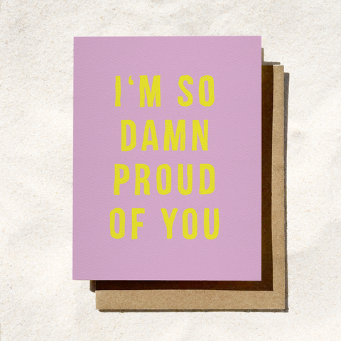 I'm So Damn Proud Of You Card
